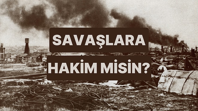 Tarihteki Savaşlara Ne Kadar Hakimsin?