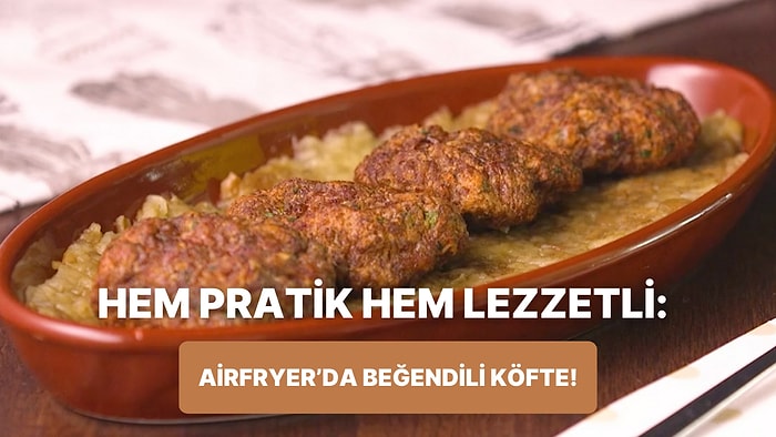 Philips Çift Hazneli Airfryer'da Beğendili Köfte Nasıl Yapılır?