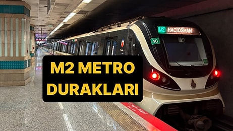 M2 Metro Hattı Durakları 2025: Yenikapı-Seyrantepe-Hacıosman Metro Hattı Güzergahı!