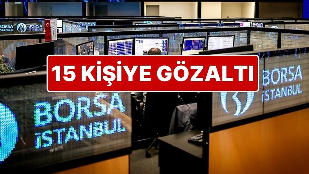 Borsa İstanbul'da Manipülatif İşlem Operasyonu: 15 Kişi Hakkında Gözaltı Kararı Verildi