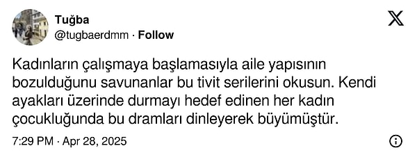"Kendi ayakları üzerinde durmayı hedef edinen her kadın çocukluğunda bu dramları dinleyerek büyümüştür."