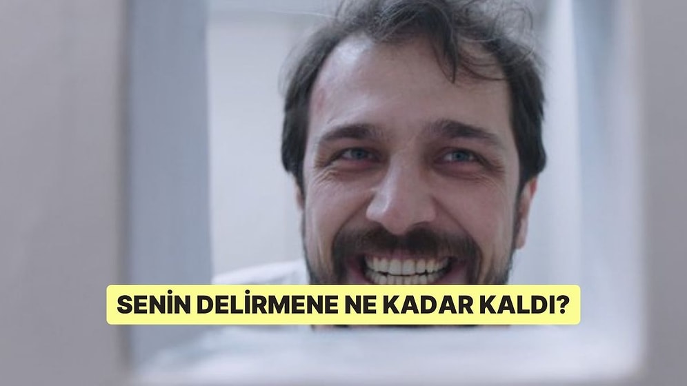 Senin Delirmene Ne Kadar Kaldı?