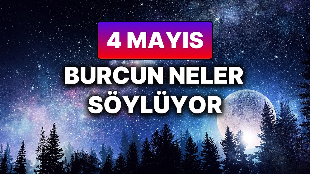 Günlük Burç Yorumuna Göre 4 Mayıs Pazar Günün Nasıl Geçecek?