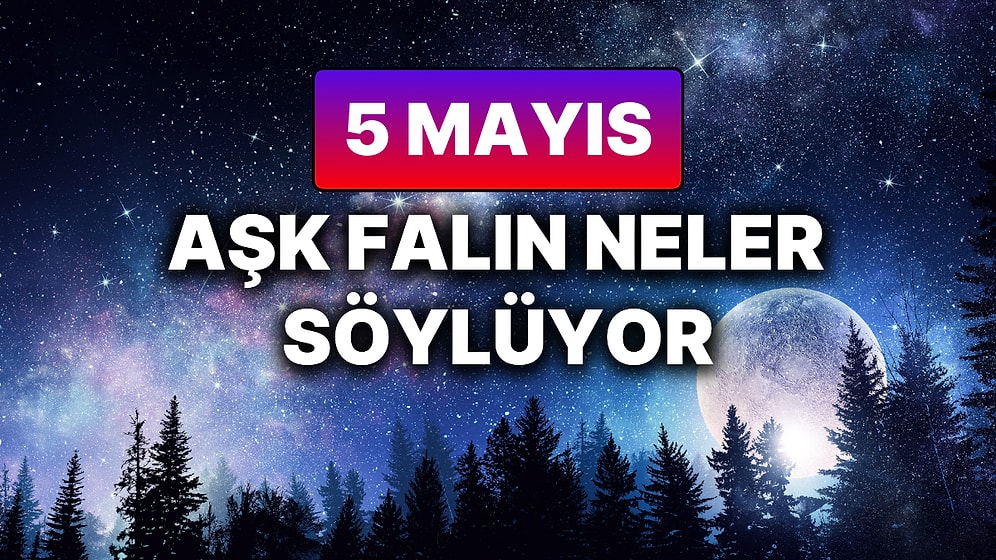 Günlük Aşk Burç Yorumuna Göre 5 Mayıs Pazartesi Günün Nasıl Geçecek?