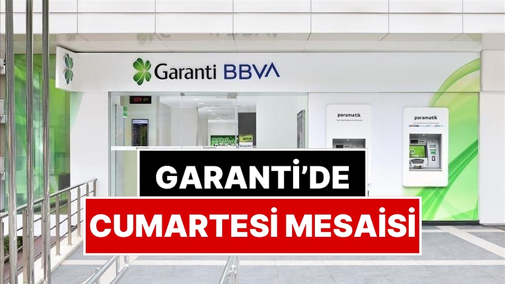 Garanti Bankası’ndan Yeni Açıklama: Garanti BBVA Şubeleri Cumartesi 17.00’ye Kadar Açık