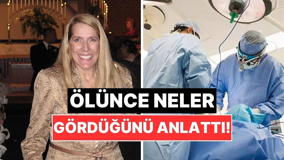 Ameliyat Masasında Ölüp Yeniden Hayata Dönen Kadın Neler Gördüğünü Anlattı