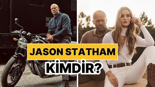 Jason Statham Kimdir, Kaç Yaşında? Jason Statham Kariyeri ve Özel Hayatı Hakkında Merak Edilen Bilgiler