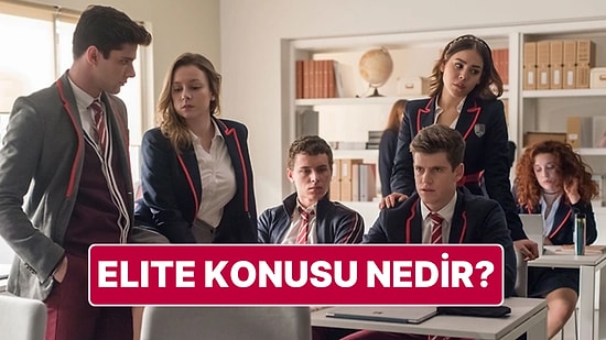 Elite Konusu Nedir? Elite Oyuncuları ve Tüm Detaylar
