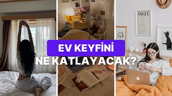 Evdeki Keyfini Katlayacak Şey Ne?