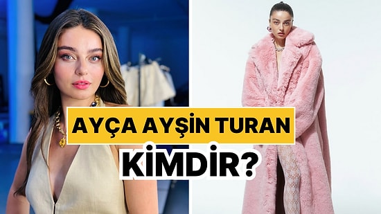 Ayça Ayşin Turan Kimdir, Kaç Yaşında? Ayça Ayşin Kariyeri ve Özel Hayatı Hakkında Bilgiler