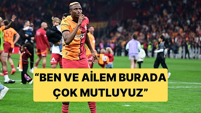 Victor Osimhen'den Galatasaray Taraftarını Heyecanlandıran Açıklama: "Burada Çok Mutluyuz"