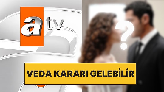 Sezon Finali Yapacaktı: ATV'nin Sevilen Dizisinden Final Kararı Çıkabilir!
