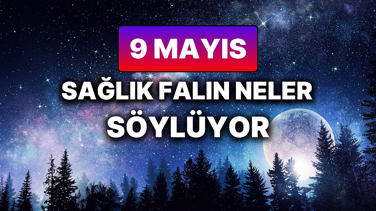 Günlük Sağlık Burç Yorumuna Göre 9 Mayıs Cuma Günün Nasıl Geçecek?