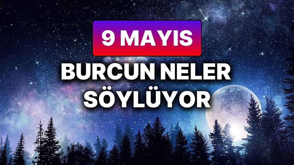 Günlük Burç Yorumuna Göre 9 Mayıs Cuma Günün Nasıl Geçecek?
