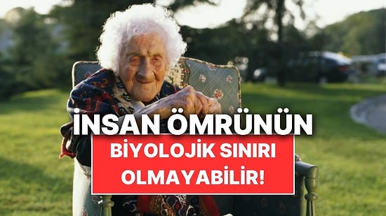 Yeni Bir Araştırmaya Göre İnsan Ömrünün Biyolojik Sınırı Olmayabilir
