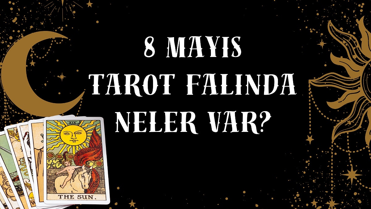 Tarot Falına Göre 8 Mayıs Perşembe Günü Senin İçin Nasıl Geçecek?