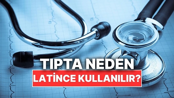 13. Tıp Terminolojisinde Neden Genellikle Latince Kullanılır?