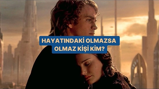 Hayatındaki Olmazsa Olmaz Kişi Kim?