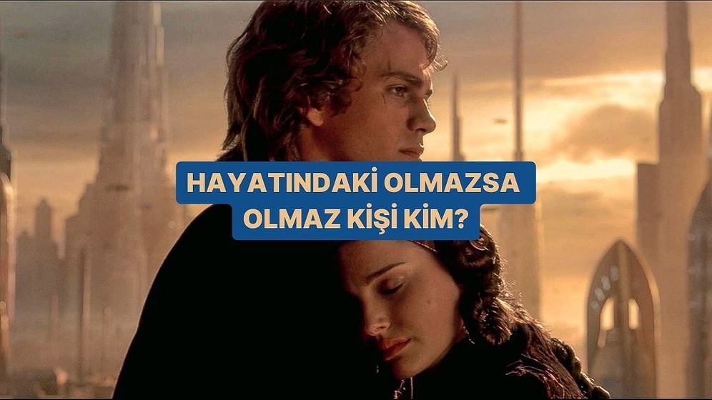 Hayatındaki Olmazsa Olmaz Kişi Kim?