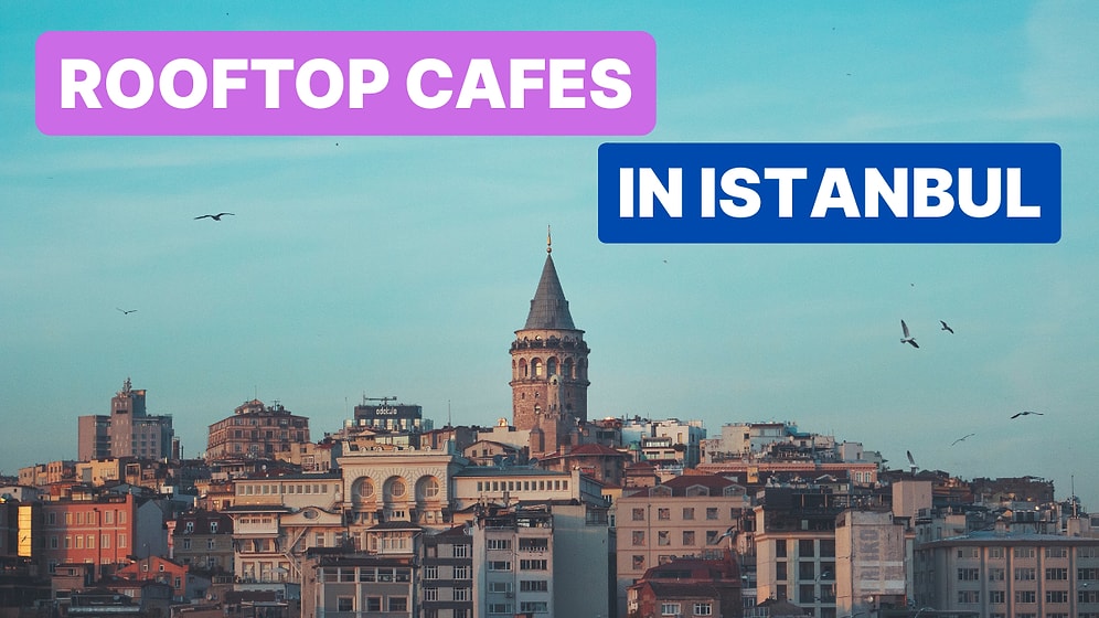 Istanbul’s Best Scenic Rooftop Cafés and Restaurants You Must Visit