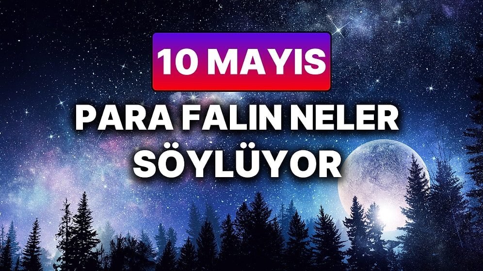 Günlük Para Burç Yorumuna Göre 10 Mayıs Cumartesi Günün Nasıl Geçecek?