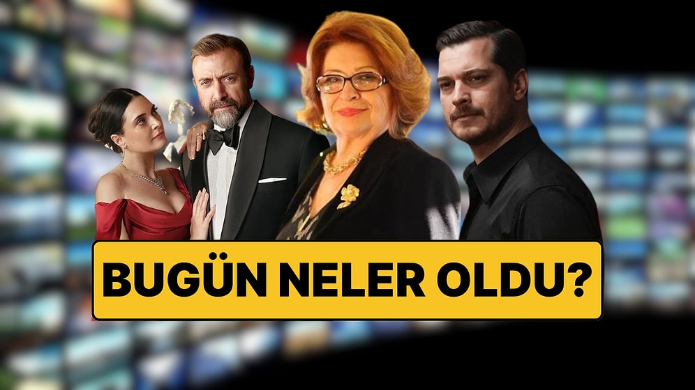 Gülseren Budaycıoğlu'nun Kral Kaybederse İtirafından Bahar'ın Yeni Oyuncusuna TV Dünyasında Bugün Yaşananlar
