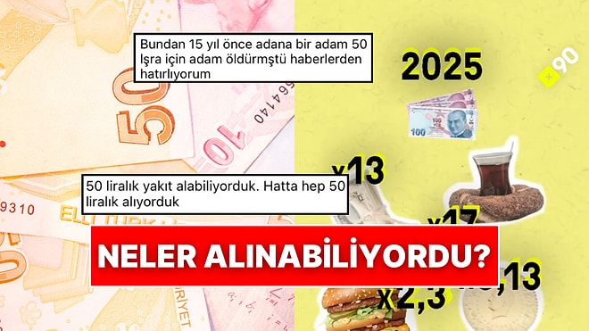 2005 Yılında 50 TL ile Alınabilenler 2025 Yılında 500 TL ile Alınabilenlerle Kıyaslandı