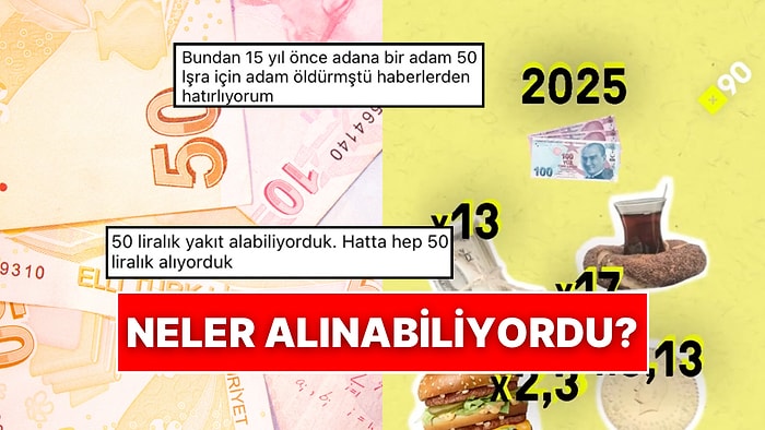 2005 Yılında 50 TL ile Alınabilenler 2025 Yılında 500 TL ile Alınabilenlerle Kıyaslandı