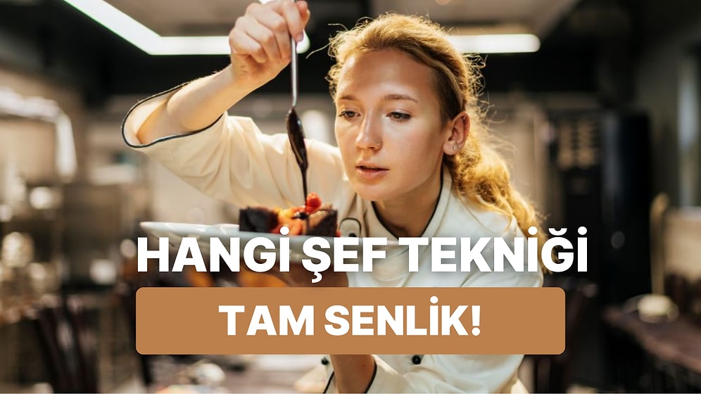 Şeflerin Favori Tekniklerinden Hangisi Sana Daha Yakın?