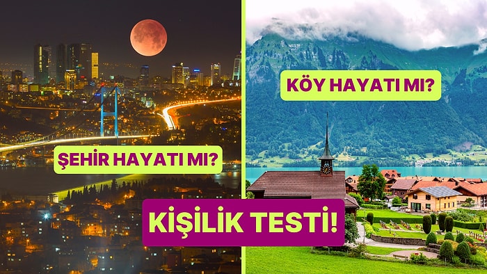 Kişilik Testi: Şehir Hayatı mı Köy Hayatı mı?