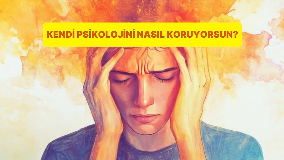 Kendini Hangi Psikolojik Savunma Mekanizmasıyla Koruyorsun?