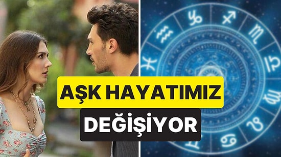 Önümüzdeki Günlerde Aşk Hayatında Büyük Değişim Yaşayacak 4 Burç
