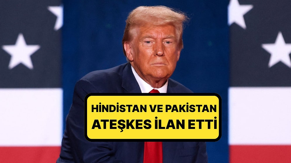 Ateşkes Haberini ABD Başkanı Donald Trump Açıkladı: "Hindistan ile Pakistan Anlaşmaya Vardı"
