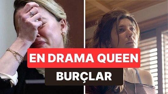 İlişkilerde Drama Yaratarak Her Zaman Ana Karakter Olmayı Başaran Burçlar