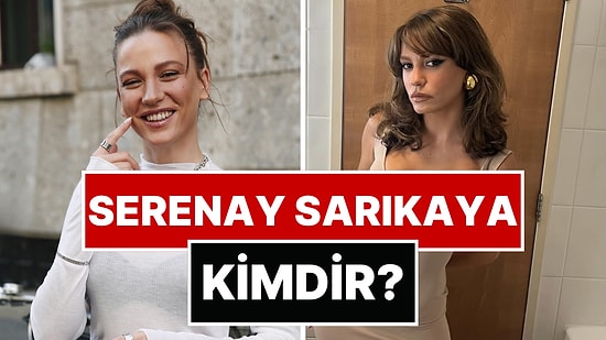 Serenay Sarıkaya Kimdir? Serenay Sarıkaya Kaç Yaşında, Aslen Nereli? Hangi Dizi ve Filmlerde Yer Aldı?
