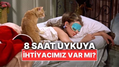 Gerçekten Her Gece 8 Saat Uykuya İhtiyacımız Var mı?
