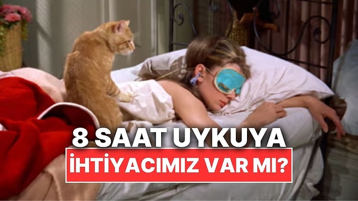 Gerçekten Her Gece 8 Saat Uykuya İhtiyacımız Var mı?