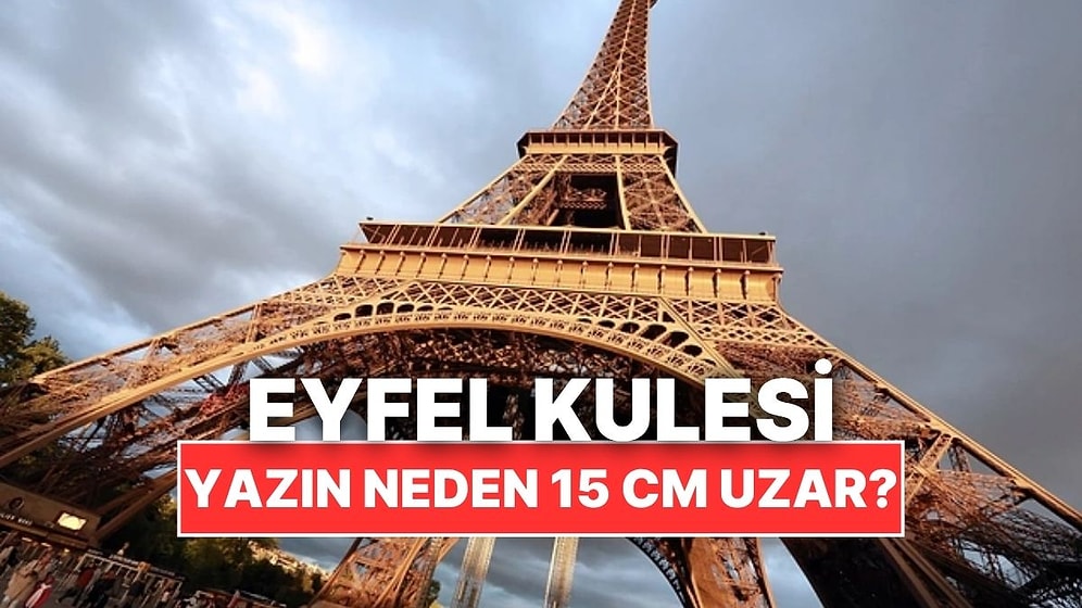 Eyfel Kulesi Neden Yaz Aylarında 15 Santim Uzuyor?