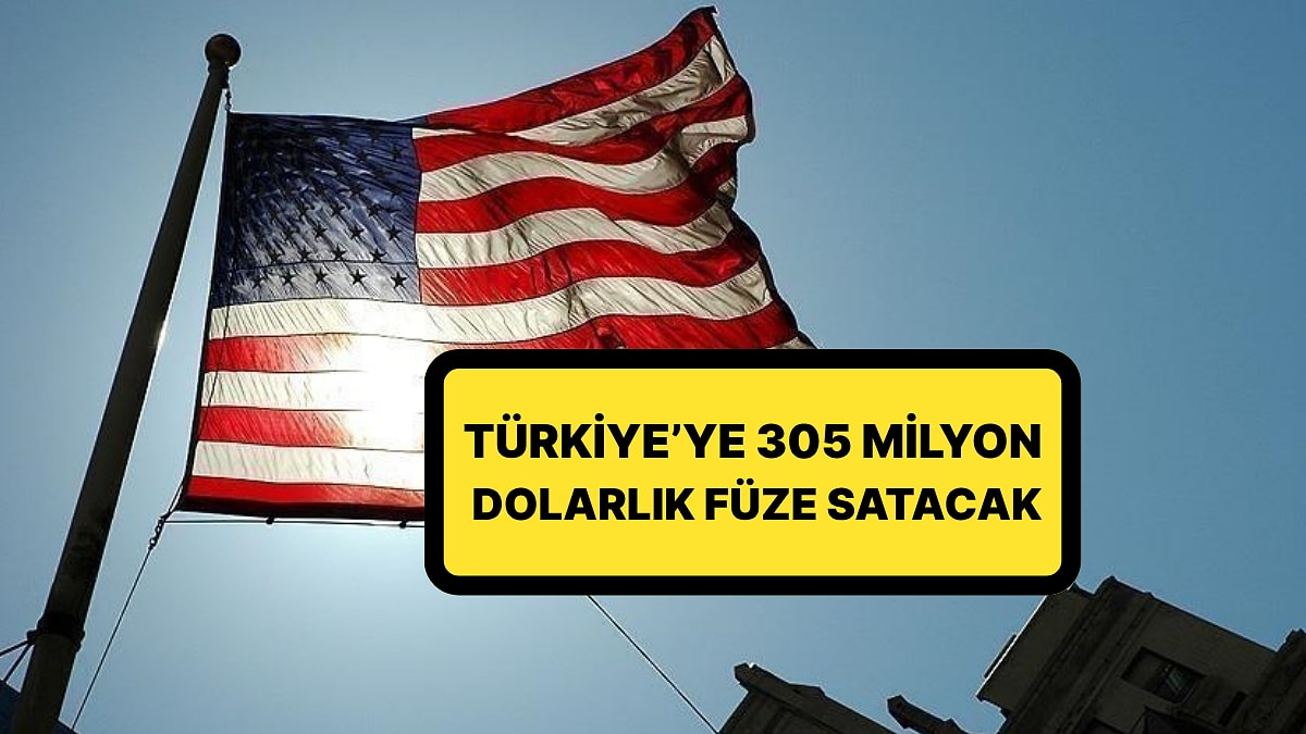 Pentagon Açıkladı: ABD&apos;den Türkiye&apos;ye 305 Milyon Dolarlık Füze Satışına Onay