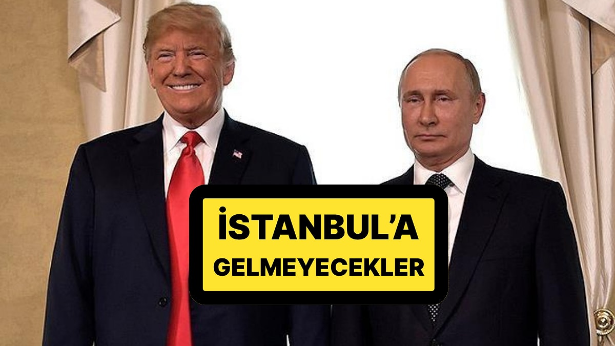 Putin ve Trump Kararını Verdi: Ukrayna ile Görüşmeler İçin İstanbul&apos;a Gelmeyecekler