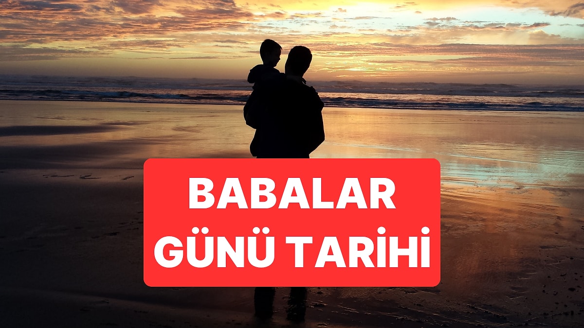 Babalar Günü Ne Zaman 2025? Türkiye&apos;de Babalar Günü Ne Zaman, Hangi Gün?
