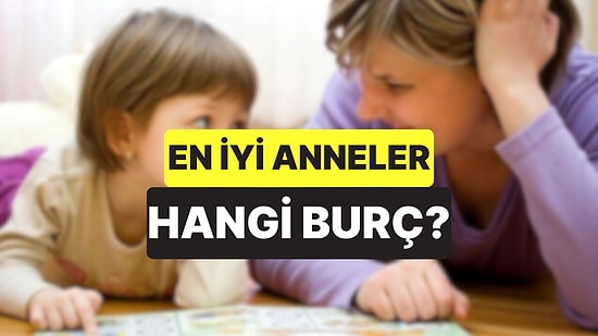 Astrolog Açıkladı: En İyi Anneler Bu Dört Burçtan Çıkıyor!