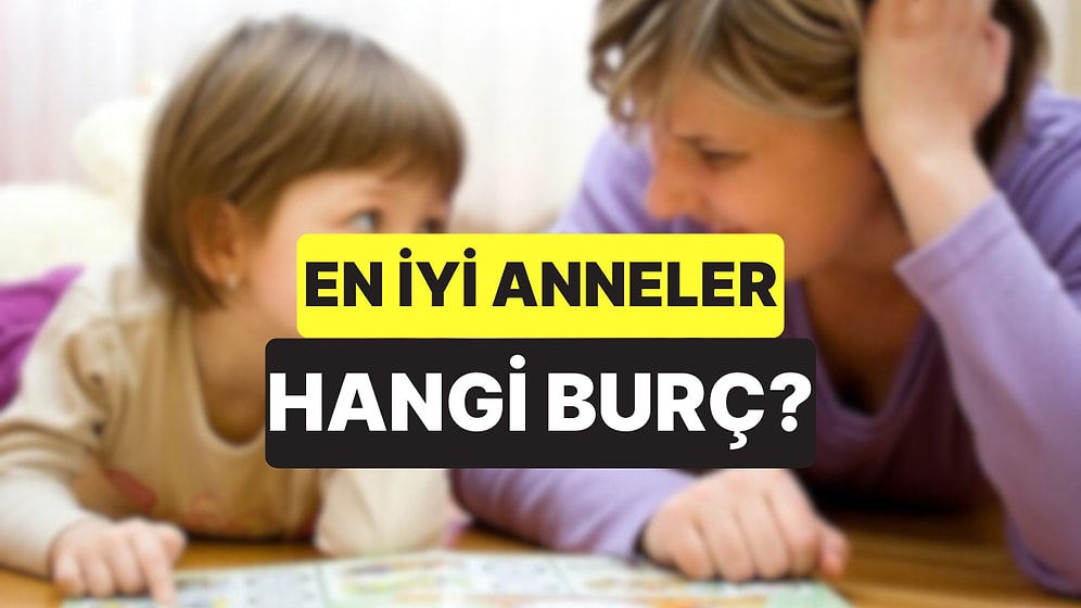 Astrolog Açıkladı: En İyi Anneler Bu Dört Burçtan Çıkıyor!