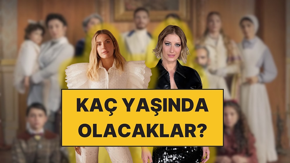 Hazal Kaya 17 Yaşında mı Olacak? Şakir Paşa Ailesi Karakterlerinin Gelecek Sezondaki Tahmini Yaşları