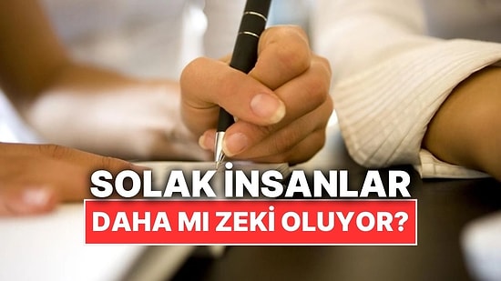 Solak İnsanlar Gerçekten Daha mı Zeki Oluyor?