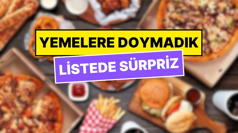 Türkiye'de En Çok Sipariş Edilen Yemekler Belli Oldu: Listede Sürpriz Yiyecek!