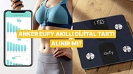 İndirime Girse de Alsak Diye Beklediğimiz Anker Eufy C1 Akıllı Baskül Tartı