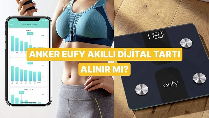 İndirime Girse de Alsak Diye Beklediğimiz Anker Eufy C1 Akıllı Baskül Tartı