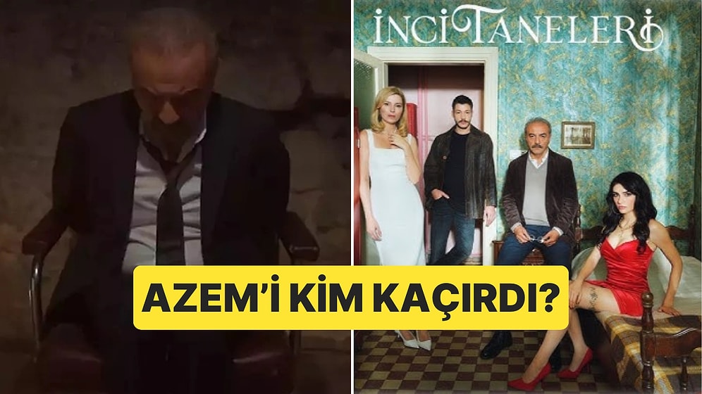 İnci Taneleri Sezon Finaliyle Ekrana Damga Vurdu: Azem'i Kim Kaçırdı?