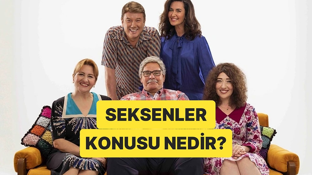 Seksenler Dizisinin Konusu Nedir? Seksenler Dizisi Oyuncuları ve Tüm Detaylar